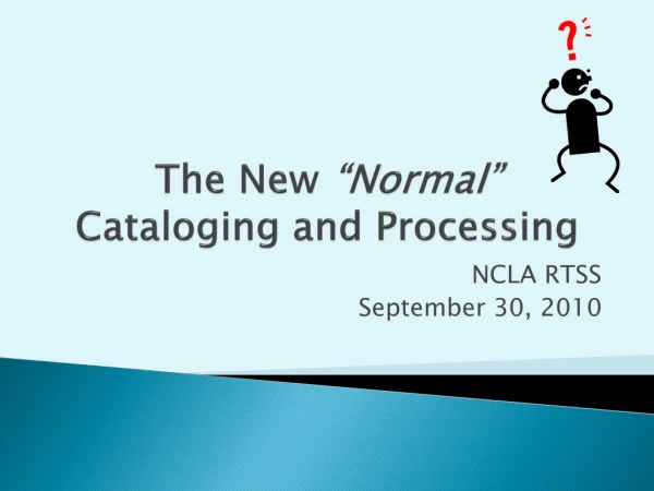 The New  “Normal” Cataloging and Processing