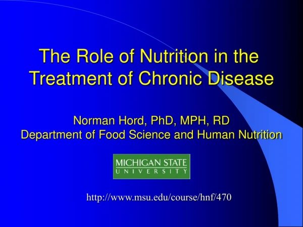 The Role of Nutrition in the  Treatment of Chronic Disease Norman Hord, PhD, MPH, RD