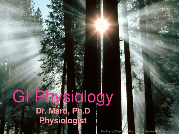 GI Physiology Dr. Mard, Ph.D Physiologist