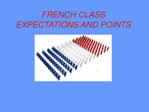 FRENCH CLASS EXPECTATIONS AND POINTS