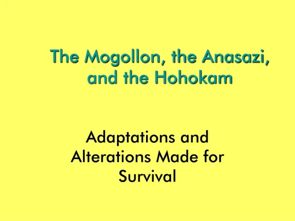 The Mogollon, the Anasazi,  and the Hohokam