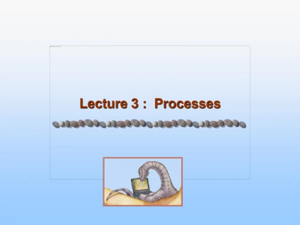 Lecture 3 :  Processes