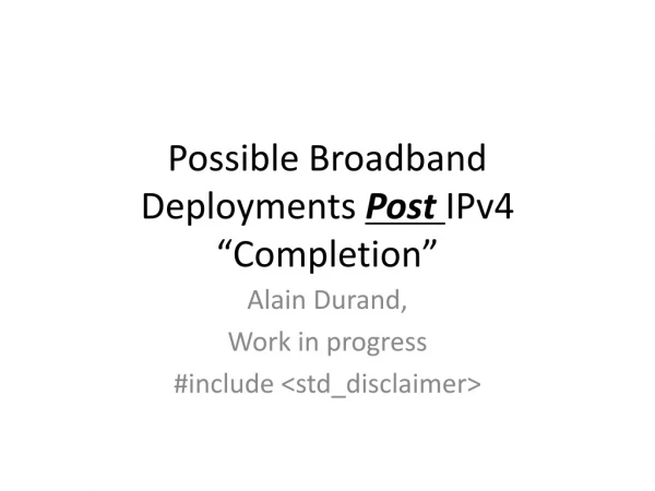 Possible Broadband Deployments  Post  IPv4 “Completion”