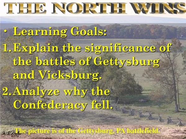 Learning Goals:   Explain the significance of the battles of Gettysburg and Vicksburg.