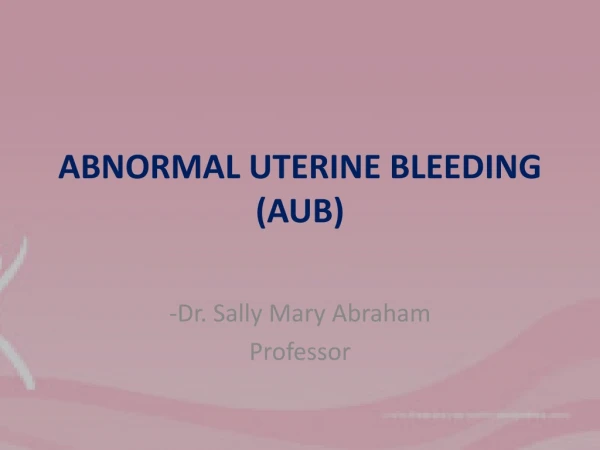 ABNORMAL UTERINE BLEEDING  (AUB)