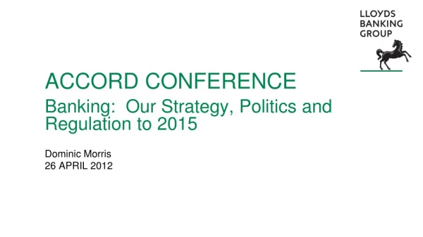ACCORD CONFERENCE Banking:  Our Strategy, Politics and Regulation to 2015