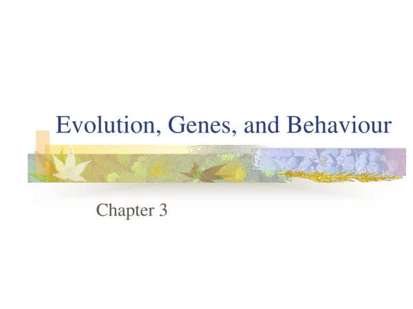 Evolution, Genes, and Behaviour