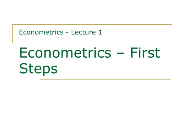 Econometrics - Lecture 1 Econometrics – First Steps