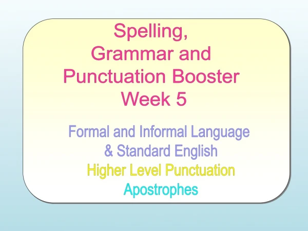 Spelling,  Grammar and  Punctuation Booster  Week 5