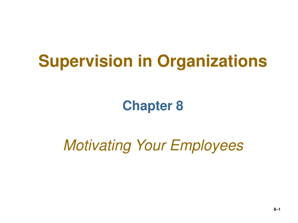 supervision in organizations chapter 8 motivating