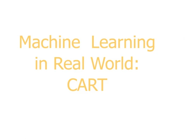 Machine  Learning in Real World: CART