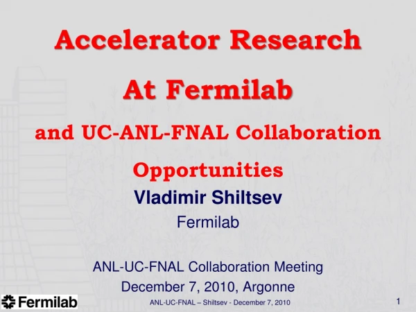 Accelerator Research  At  Fermilab and UC-ANL-FNAL Collaboration Opportunities