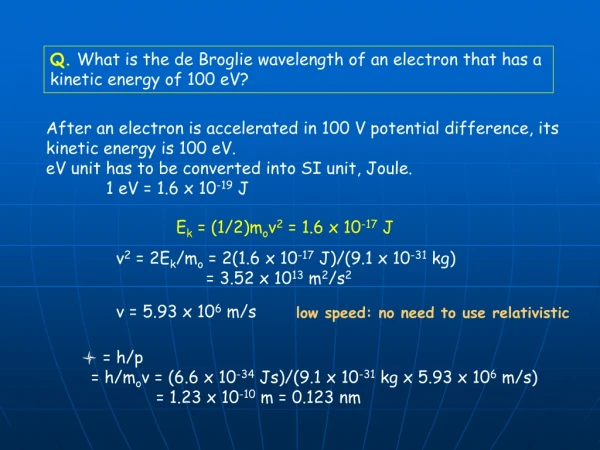 Q.  What is the de Broglie wavelength of an electron that has a  kinetic energy of 100 eV?