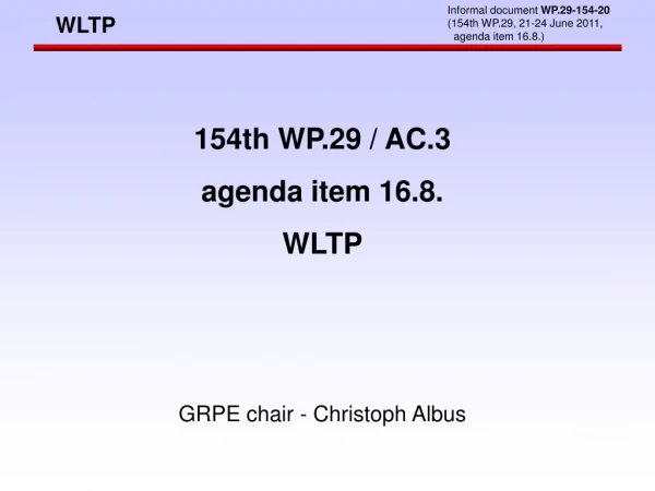 154th WP.29 / AC.3 agenda item 16.8. WLTP GRPE chair - Christoph Albus