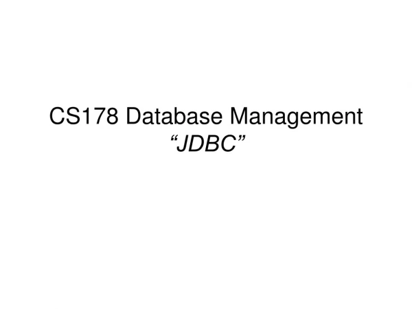 CS178 Database Management “JDBC”