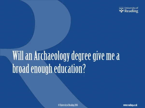 Will an Archaeology degree give me a broad enough education?