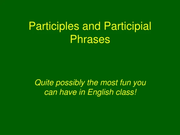 Participles and Participial Phrases