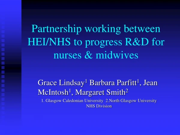Partnership working between HEI/NHS to progress R&amp;D for nurses &amp; midwives