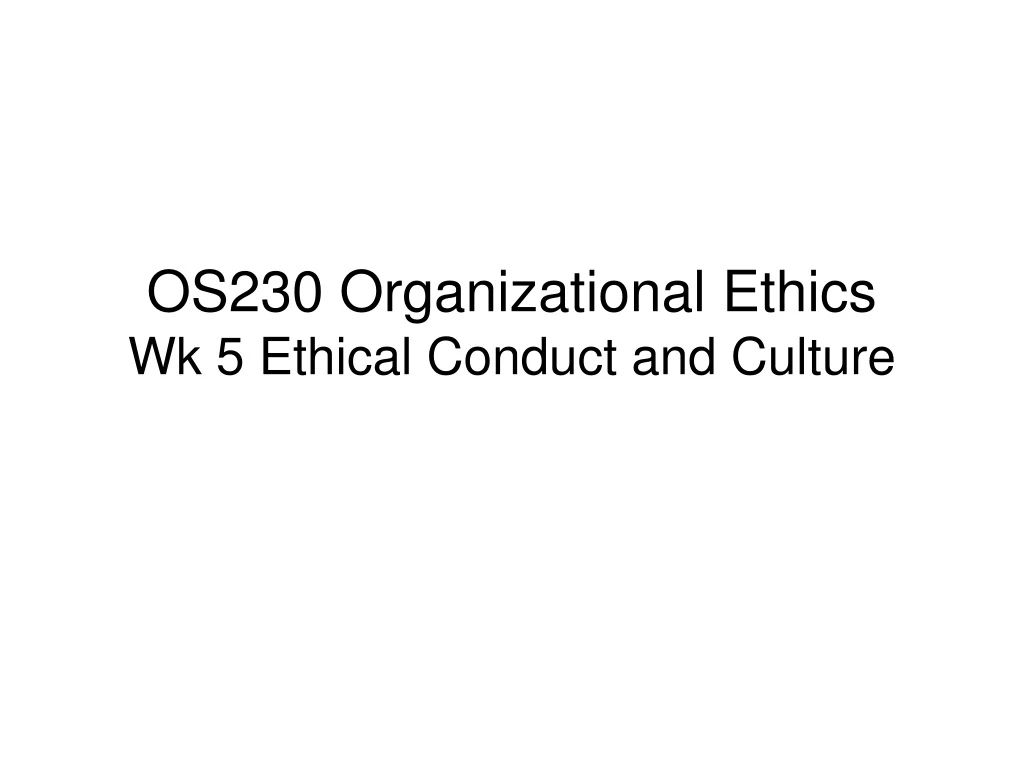 os230 organizational ethics wk 5 ethical conduct and culture