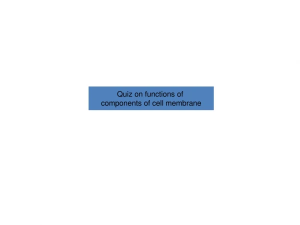 Quiz on functions of  components of cell membrane