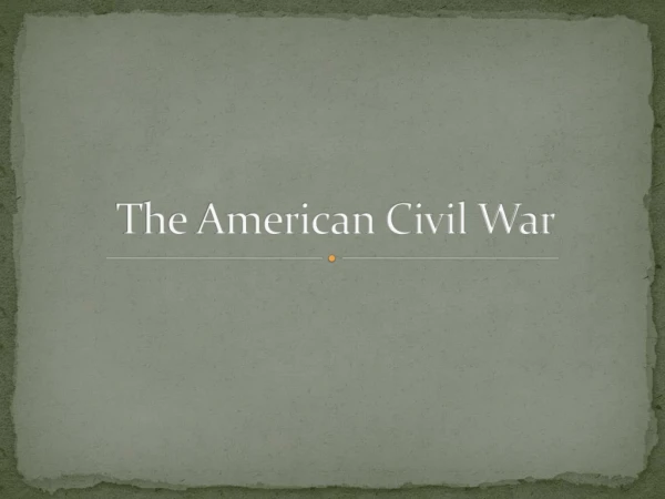 The American Civil War