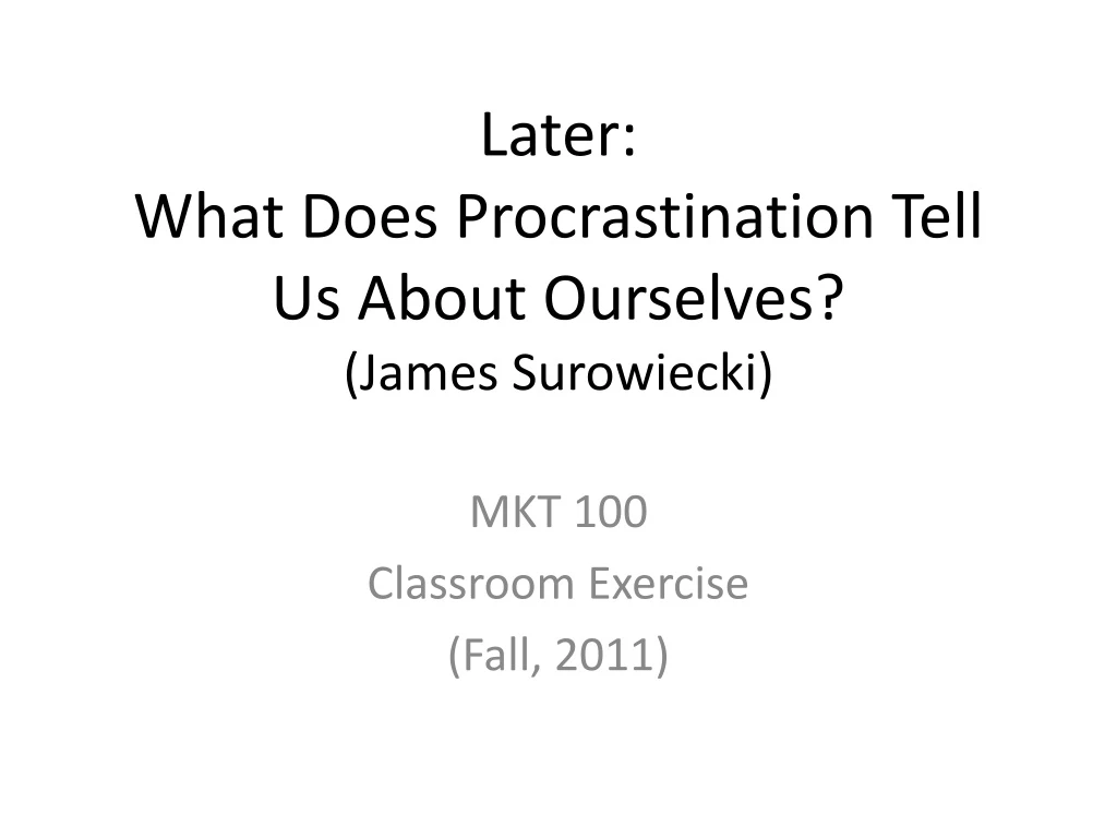 later what does procrastination tell us about ourselves james surowiecki