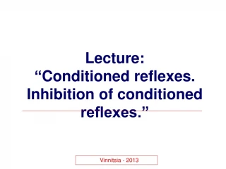 Lecture : “ Conditioned reflexes. Inhibition of conditioned reflexes.” - slide 1