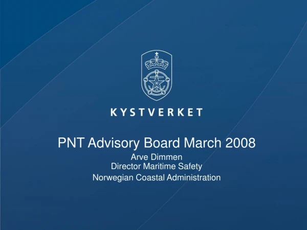 PNT Advisory Board March 2008 Arve Dimmen Director Maritime Safety