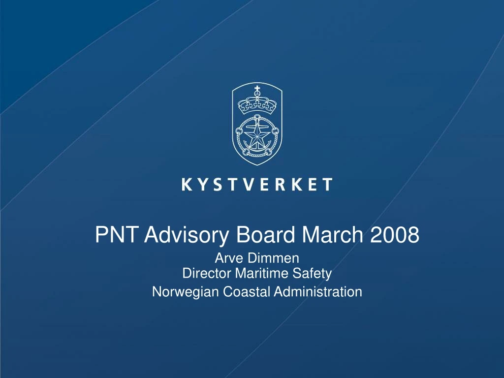 pnt advisory board march 2008 arve dimmen director maritime safety norwegian coastal administration