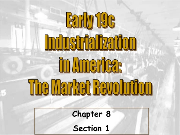Early 19c Industrialization in America: The Market Revolution