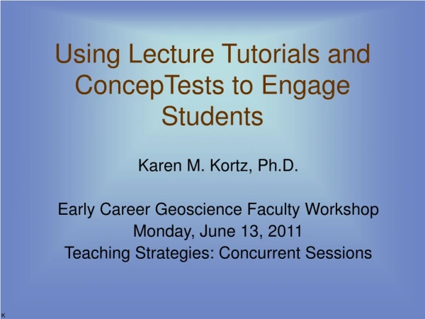 Using Lecture Tutorials and ConcepTests to Engage Students