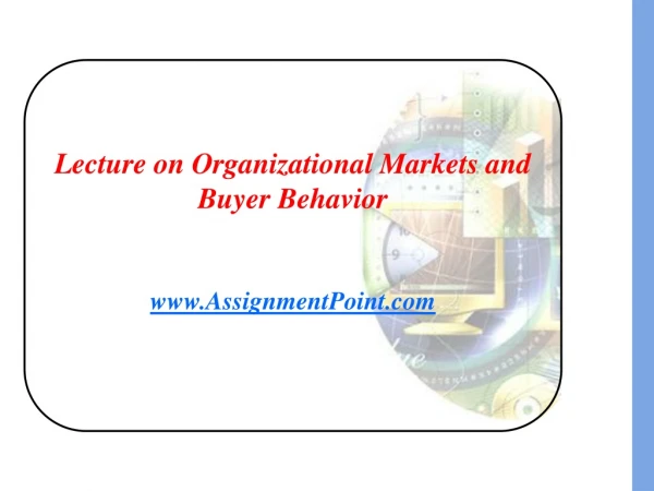 Lecture on Organizational Markets and Buyer Behavior AssignmentPoint