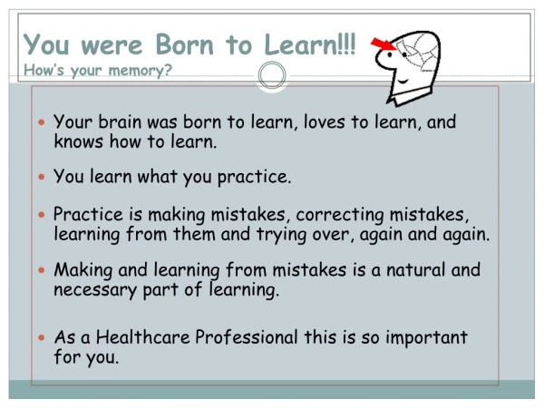 You were Born to Learn!!! How’s your memory?