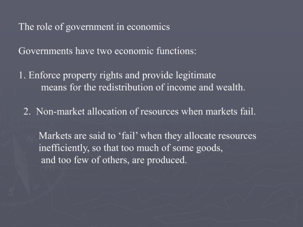 The role of government in economics Governments have two economic functions: