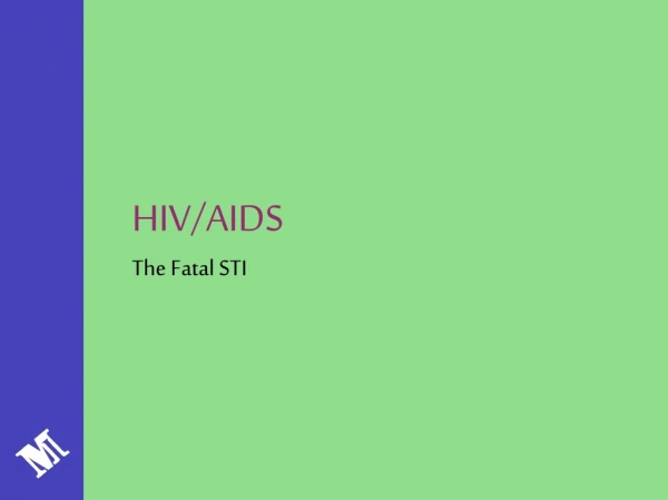 HIV/AIDS The Fatal STI