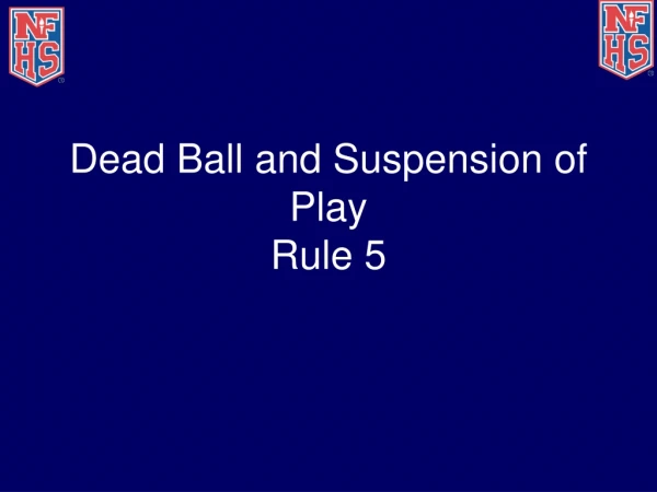 Dead Ball and Suspension of Play  Rule 5