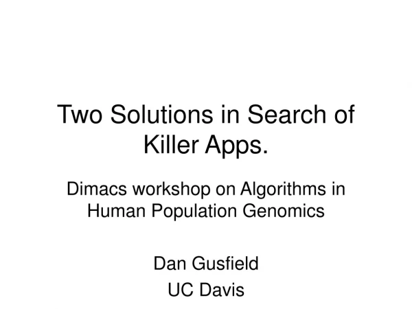Two Solutions in Search of Killer Apps.