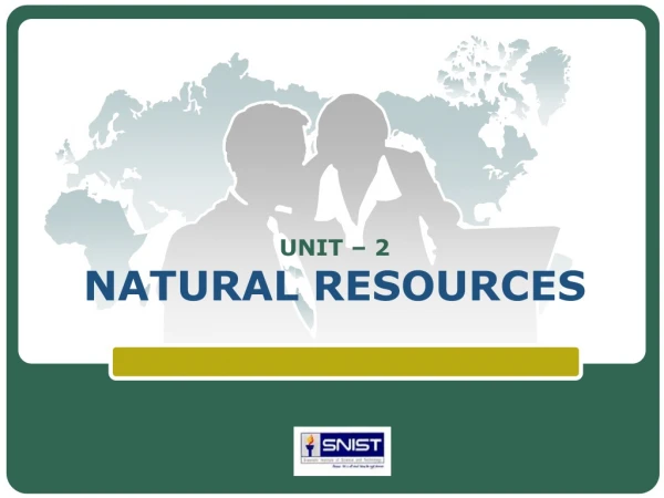 UNIT – 2 NATURAL RESOURCES