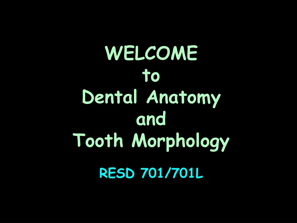 welcome to dental anatomy and tooth morphology resd 701 701l