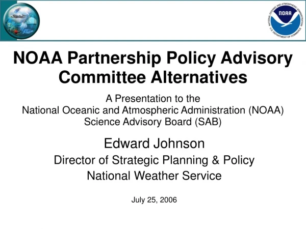 Edward Johnson Director of Strategic Planning &amp; Policy National Weather Service July 25, 2006