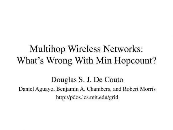 Multihop Wireless Networks:  What’s Wrong With Min Hopcount?