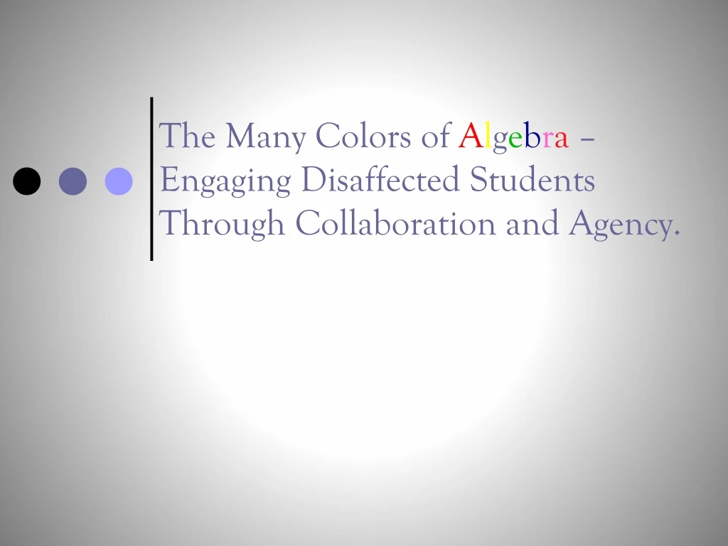 the many colors of a l g e b r a engaging disaffected students through collaboration and agency