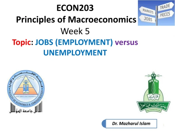 ECON203  Principles of Macroeconomics Week 5 Topic :  JOBS (EMPLOYMENT)  versus  UNEMPLOYMENT