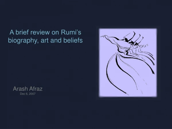 A brief review on Rumi’s biography, art and beliefs