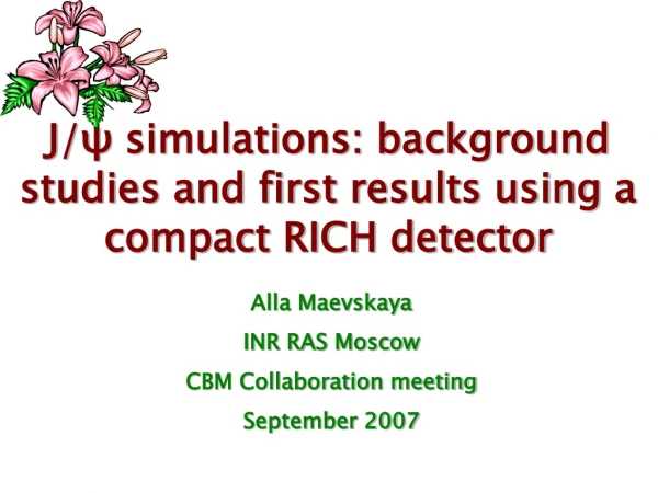 J/ ψ  simulations: background studies and first results using a compact RICH detector
