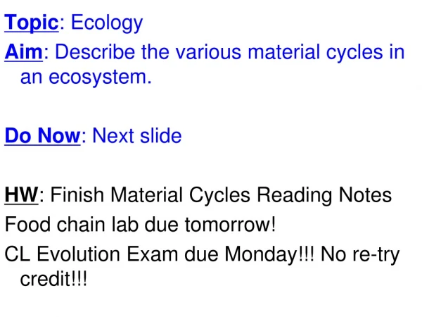 Topic : Ecology Aim : Describe the various material cycles in an ecosystem.  Do Now : Next slide