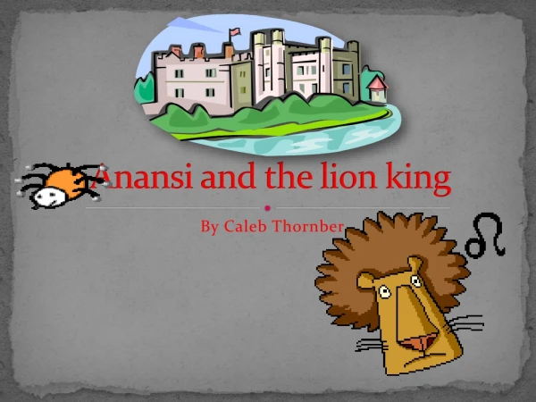 Anansi and the lion king