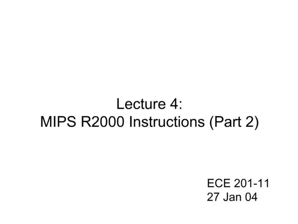 Lecture 4: MIPS R2000 Instructions Part 2