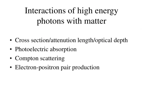 Interactions of high energy photons with matter