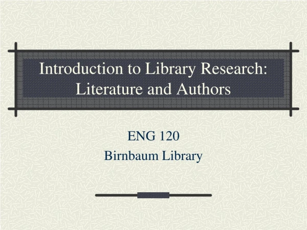 Introduction to Library Research: Literature and Authors